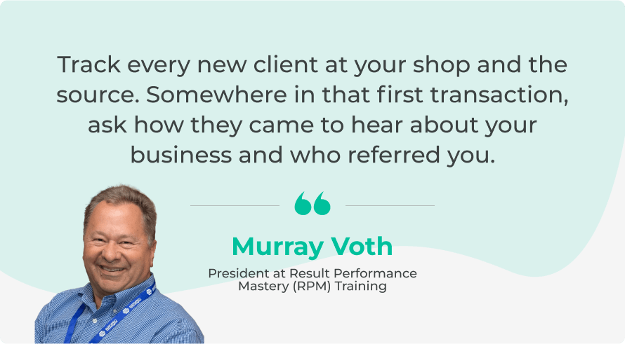 Murray Voth quote on tracking your shop referrals.