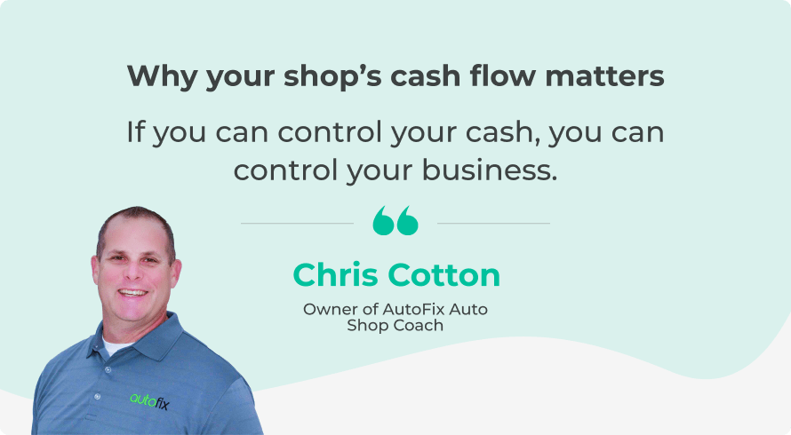 Quote by industry expert Chris Cotton on the importance of your shop's cash flow