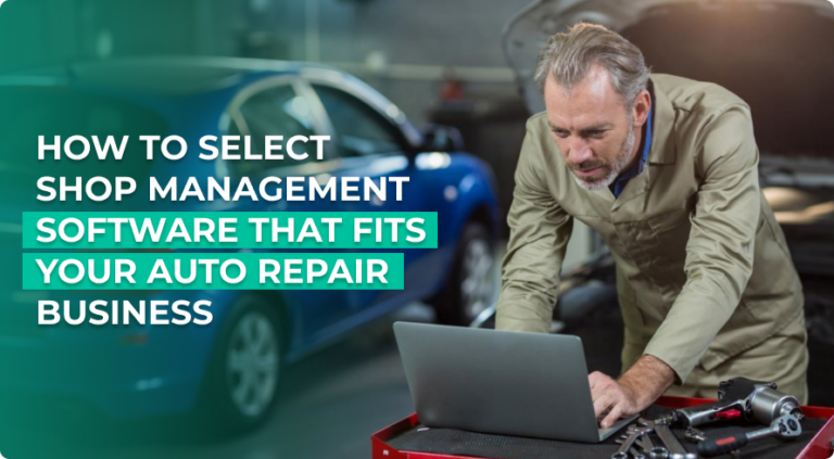 How to Select Shop Management Software That Fits Your Auto Repair Business