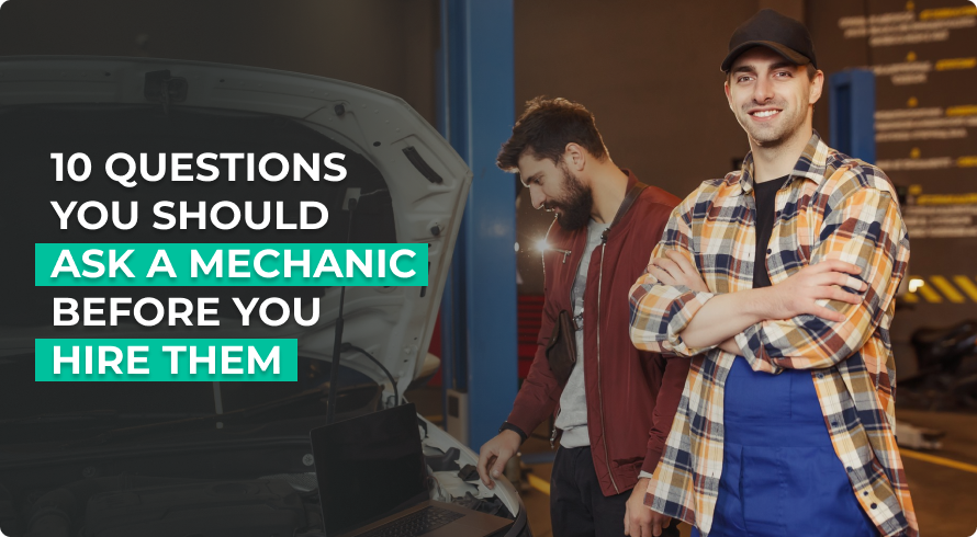 10 Questions You Should Ask a Mechanic Before You Hire Them.