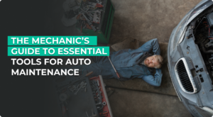 The Mechanic’s Guide to Essential Tools for Auto Maintenance.