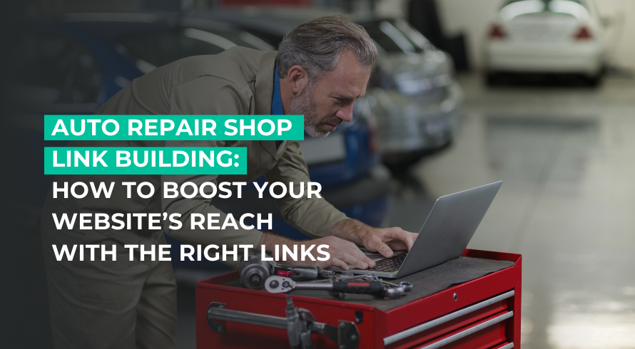 Auto Repair Shop Link Building: How to Boost Your Website’s Reach with the Right Links.