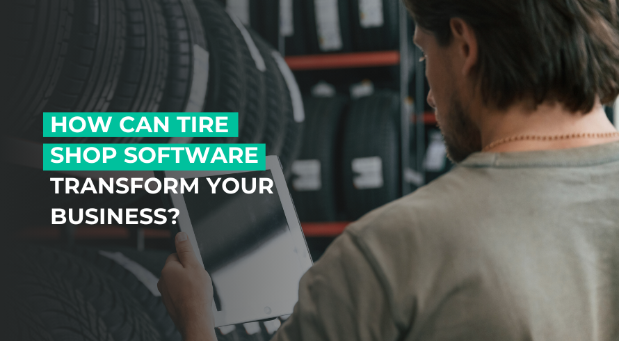 How Can Tire Shop Software Transform Your Business?