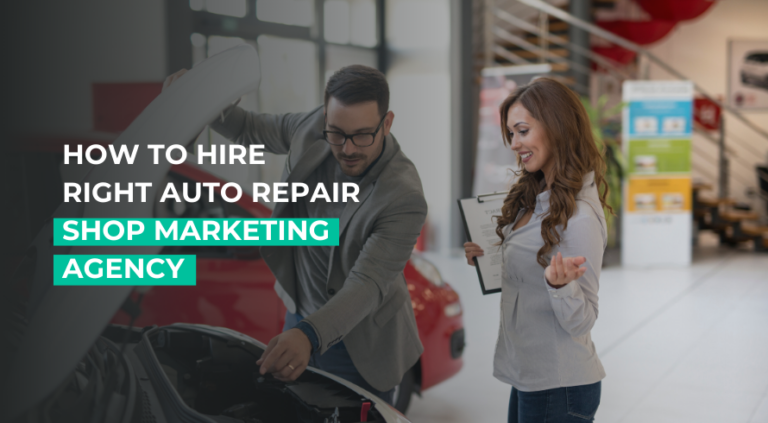 How to Hire the Right Auto Repair Shop Marketing Agency and Why It Matters?