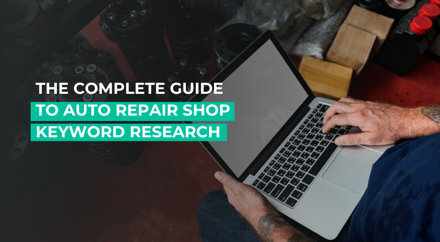 The Complete Guide to Auto Repair Shop Keyword Research.