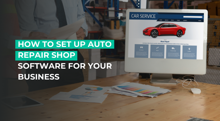 How to Set Up Auto Repair Shop Software for Your Business.