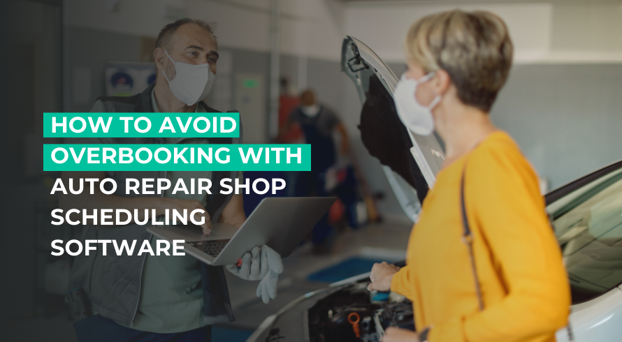 How to Avoid Overbooking with Auto Repair Shop Scheduling Software.