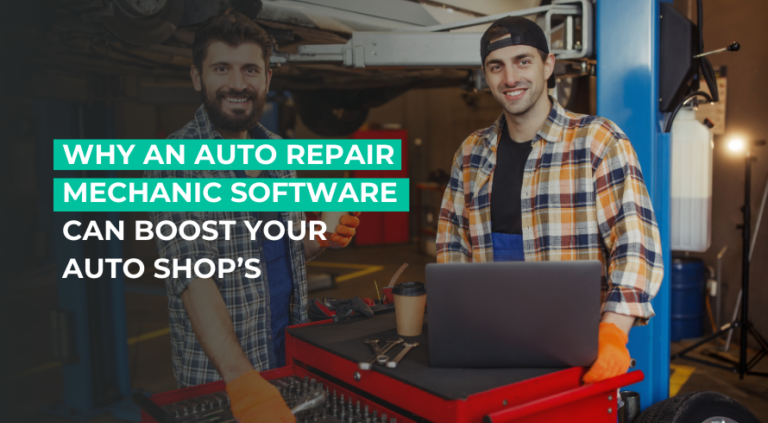 Why an Auto Repair Mechanic Software Can Boost Your Auto Shop’s ROI